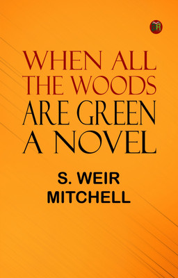 When All the Woods Are Green: A Novel(Paperback, S. Weir Mitchell)
