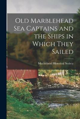 Old Marblehead Sea Captains and the Ships in Which They Sailed(English, Paperback, unknown)