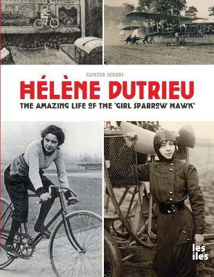 Helene Dutrieu, the amazing life of the 'Girl Sparrow-Hawk'(English, Paperback, Segers Gunter)