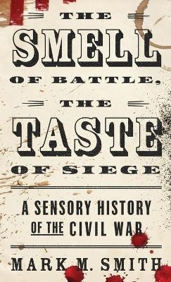 The Smell of Battle, the Taste of Siege(English, Hardcover, Smith Mark M.)