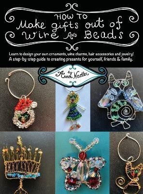 How To Make Gifts Out Of Wire And Beads(English, Hardcover, Nadler Anna)