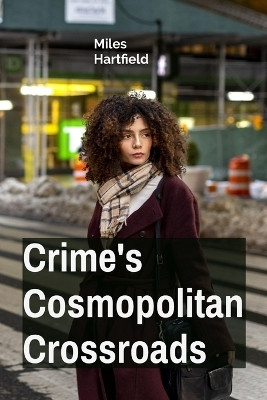 Crime's Cosmopolitan Crossroads(English, Paperback, Hartfield Miles)