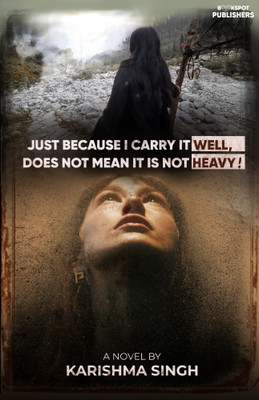 Just because I carry it well, does not mean it is not heavy(Paperback, Karishma Singh)