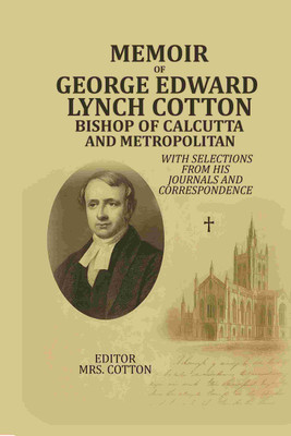 Memoir Of George Edward Lynch Cotton-Bishop Of Calcutta, and Metropolitan: With Selections From his Journals and Correspondence(Paperback, Editor: Mrs. Cotton)