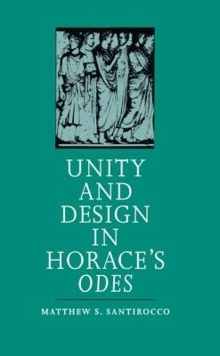 Unity and Design in Horace's Odes(English, Paperback, Santirocco Matthew S.)