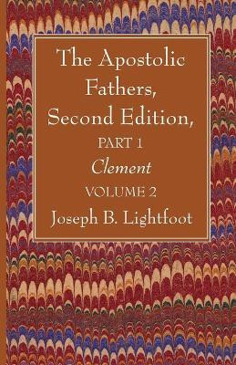 The Apostolic Fathers, Second Edition, Part 1, Volume 2(English, Paperback, Lightfoot Joseph B)