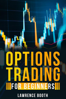 OPTIONS TRADING FOR BEGINNERS Lawrence Booth(English, Paperback, Lawrence Booth)
