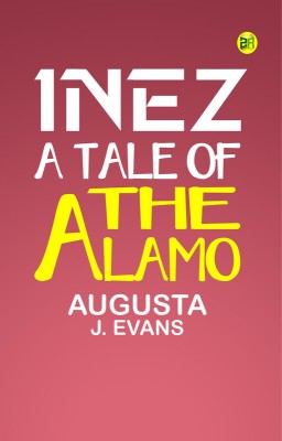 Inez: A Tale of the Alamo(Paperback, Augusta J. Evans)