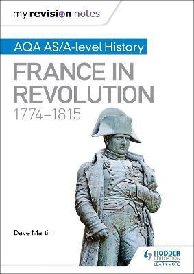 My Revision Notes: AQA AS/A-level History: France in Revolution, 1774-1815(English, Paperback, Martin Dave)