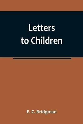 Letters to Children(English, Paperback, C Bridgman E)