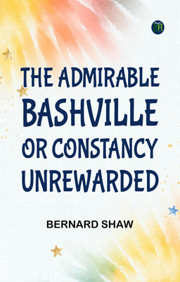 The Admirable Bashville; Or, Constancy Unrewarded(Paperback, Bernard Shaw)