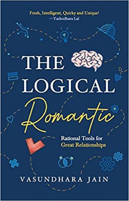 The Logical Romantic: Rational Tools for Great Relationships Paperback – 10(Paperback, Vasundhara Jain)