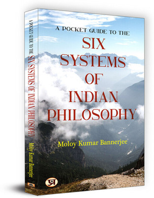 A Pocket Guide to the Six Systems of Indian Philosophy  - Six Systems of Indian Philosophy: Samkhya, Yoga, Nyaya, Vaisheshika, Mimamsa & Vedanta Explained for Modern Readers(English, Paperback, Bannerjee Moloy Kumar)
