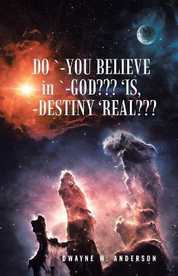 Do `-You Believe in `-God 'Is, `-Destiny 'Real(English, Paperback, Anderson Dwayne W)