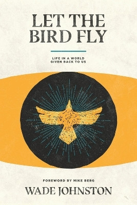 Let the Bird Fly(English, Paperback, Johnston Wade)