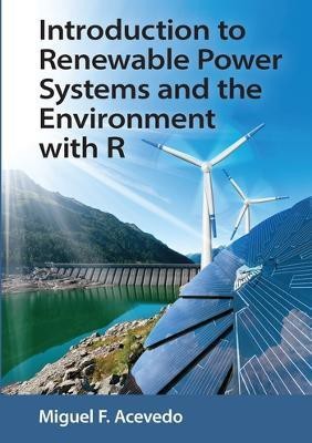 Introduction to Renewable Power Systems and the Environment with R(English, Paperback, Acevedo Miguel F.)