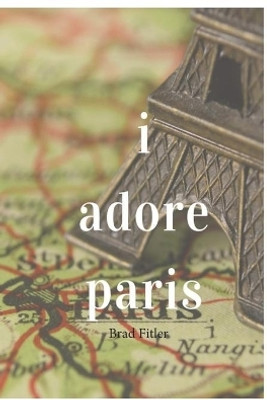 I Adore Paris(English, Paperback, Fitler Brad)