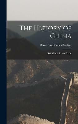 The History of China; With Portraits and Maps(English, Hardcover, Boulger Demetrius Charles)