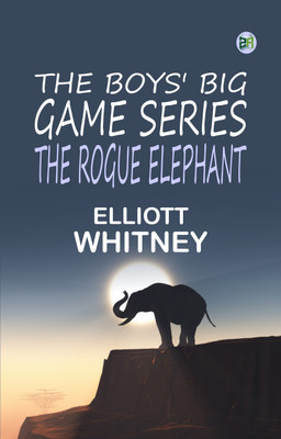 The Boys' Big Game Series The Rogue Elephant(Paperback, Elliott Whitney)