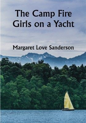 The Camp Fire Girls on a Yacht(Paperback, Margaret Love Sanderson)