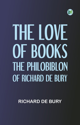 The Love of Books: The Philobiblon of Richard de Bury(Paperback, Richard de Bury)