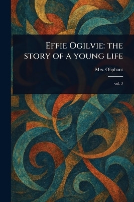 Effie Ogilvie(English, Paperback, Oliphant (margaret) Mrs)
