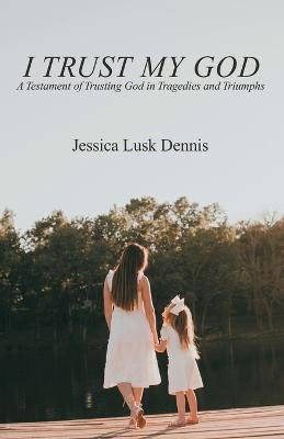 I Trust My God(English, Paperback, Dennis Jessica Lusk)