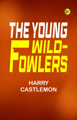 The Young Wild-Fowlers(Paperback, Harry Castlemon)