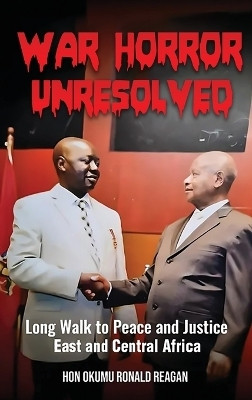 War Horror Unresolved(English, Hardcover, Ronald Reagan Okumu)