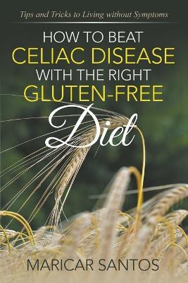 How to Beat Celiac Disease with the Right Gluten-Free Diet(English, Paperback, Santos Maricar)