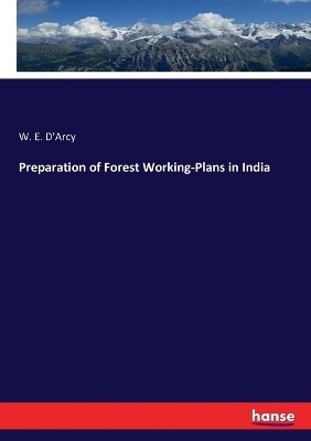 Preparation of Forest Working-Plans in India(English, Paperback, D'Arcy W E)