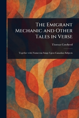 The Emigrant Mechanic and Other Tales in Verse(English, Paperback, Cowherd Thomas)