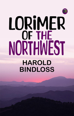 Lorimer of the Northwest(Paperback, Harold Bindloss)