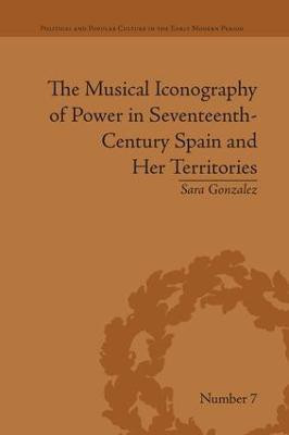 The Musical Iconography of Power in Seventeenth-Century Spain and Her Territories(English, Paperback, Castrejon Sara Gonzalez)
