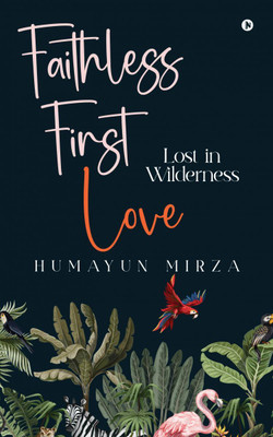 Faithless First love  - Lost in Wilderness(English, Paperback, Humayun Mirza)