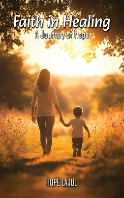 Faith In Healing; A Hopeful Journey(English, Hardcover, Lajul Hope)