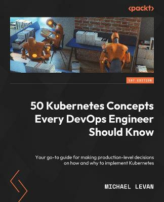 50 Kubernetes Concepts Every DevOps Engineer Should Know(English, Paperback, Levan Michael)