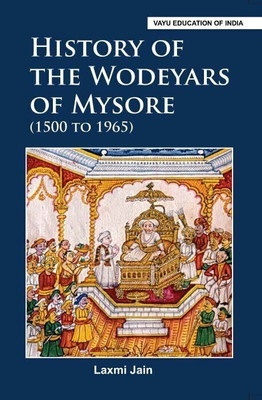 History of the Wodeyars of Mysore (1500 to 1965)(English, Paperback, Laxmi Jain)