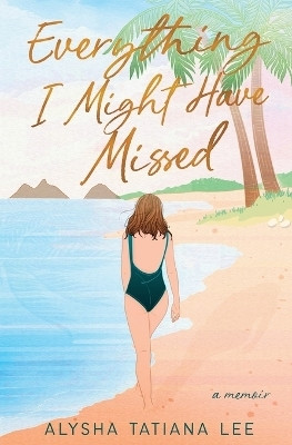 Everything I Might Have Missed(English, Paperback, Lee Alysha Tatiana)