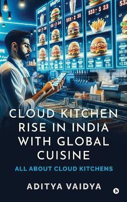 Cloud Kitchen Rise in India with Global Cuisine(English, Hardcover, Aditya Vaidya)