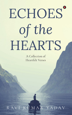 Echoes of the Hearts  - A Collection of Heartfelt Verses(English, Paperback, Ravi Kumar Yadav)