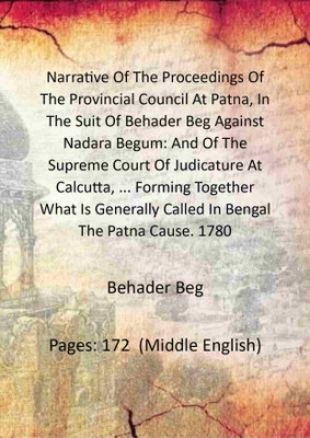 Narrative Of The Proceedings Of The Provincial Council At Patna, In The Suit Of Behader Beg Against Nadara Begum: And Of The Supreme Court [Hardcover](Hardcover, Behader Beg)