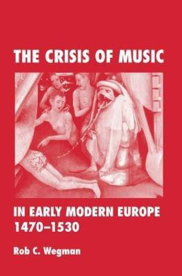 The Crisis of Music in Early Modern Europe, 1470--1530(English, Paperback, Wegman Rob C.)