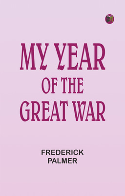 My Year of the Great War(Paperback, Frederick Palmer)