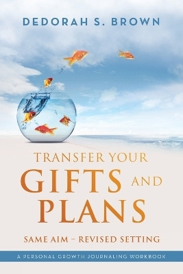Transfer your Gifts and Plans(English, Paperback, Brown Dedorah S)