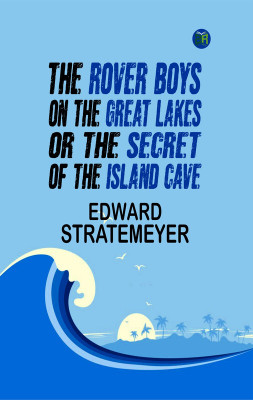 The Rover Boys on the Great Lakes; Or, The Secret of the Island Cave(Paperback, Edward Stratemeyer)