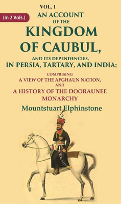 An Account of the Kingdom of Caubul, and its Dependencies, in Persia, Tartary, and India: Comprising a View of the Afghaun Nation 1st(Paperback, Mountstuart Elphinstone)