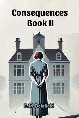 Consequences Book II (Edition2024)(English, Paperback, Delafield E M)