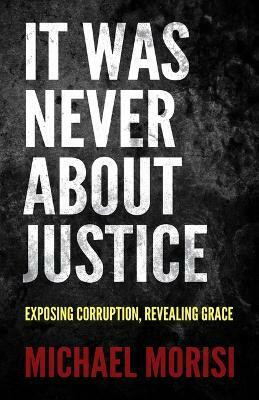 It Was Never About Justice(English, Paperback, Morisi Michael)
