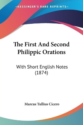 The First And Second Philippic Orations(English, Paperback, Cicero Marcus Tullius)